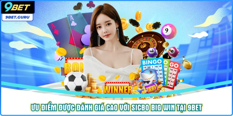 Ưu điểm được đánh giá cao với Sicbo Big Win tại 9BET